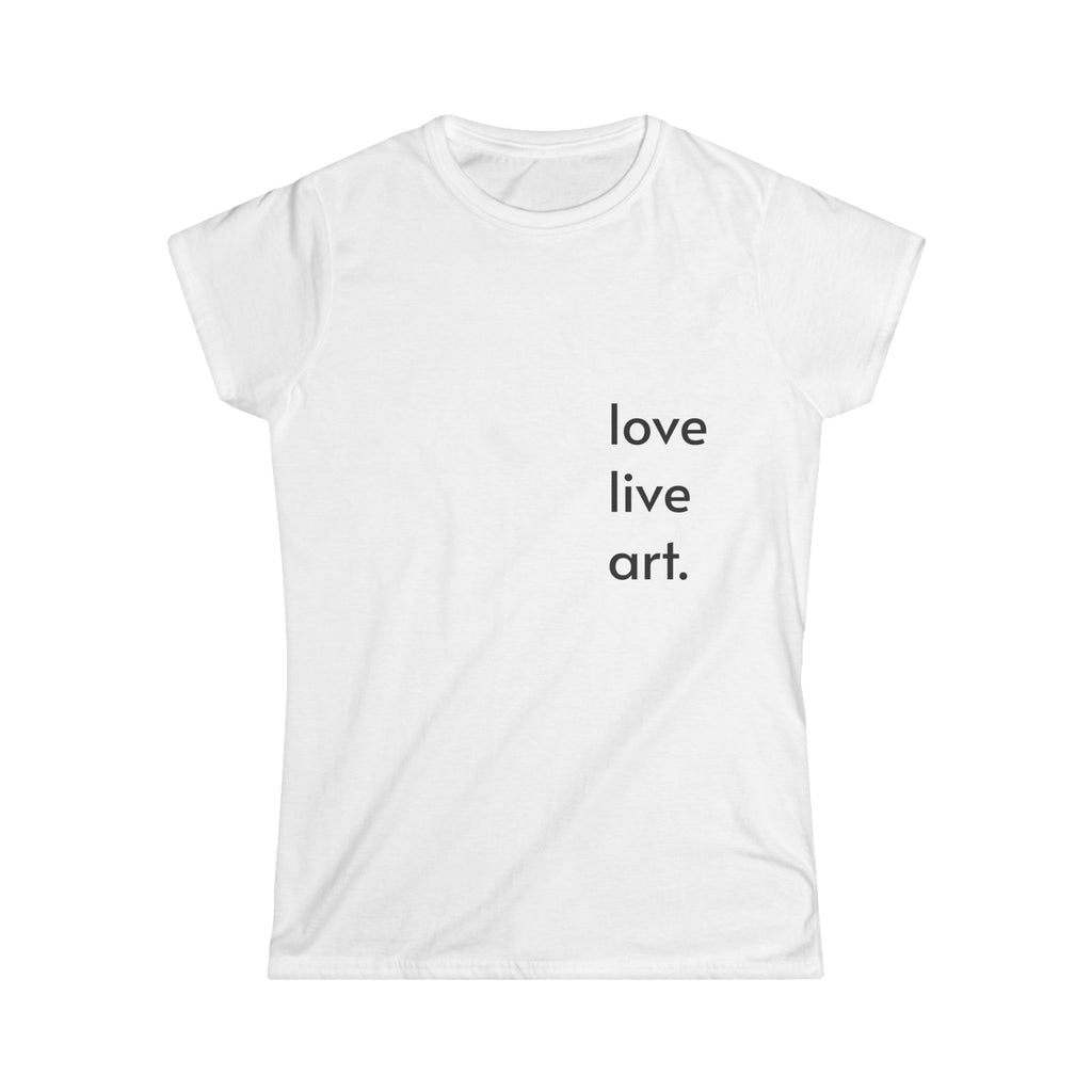 Women's Tee — "love live art." Minimalist Graphic Shirt for Artists & Creatives
